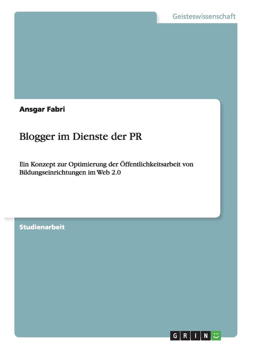 Blogger im Dienste der PR: Ein Konzept zur Optimierung der Öffentlichkeitsarbeit von Bildungseinrichtungen im Web 2.0 