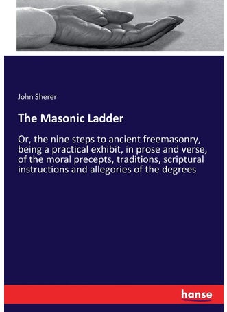 The Masonic Ladder: Or, the nine steps to ancient freemasonry, being a practical exhibit, in prose and verse, of the moral precepts, traditions, scriptural instructions and allegories of the degrees - pzsku/Z85497ED1F0DC262FFBF3Z/45/1749025391/9f77f4d3-6078-405c-8785-ede6e0ccd1e1