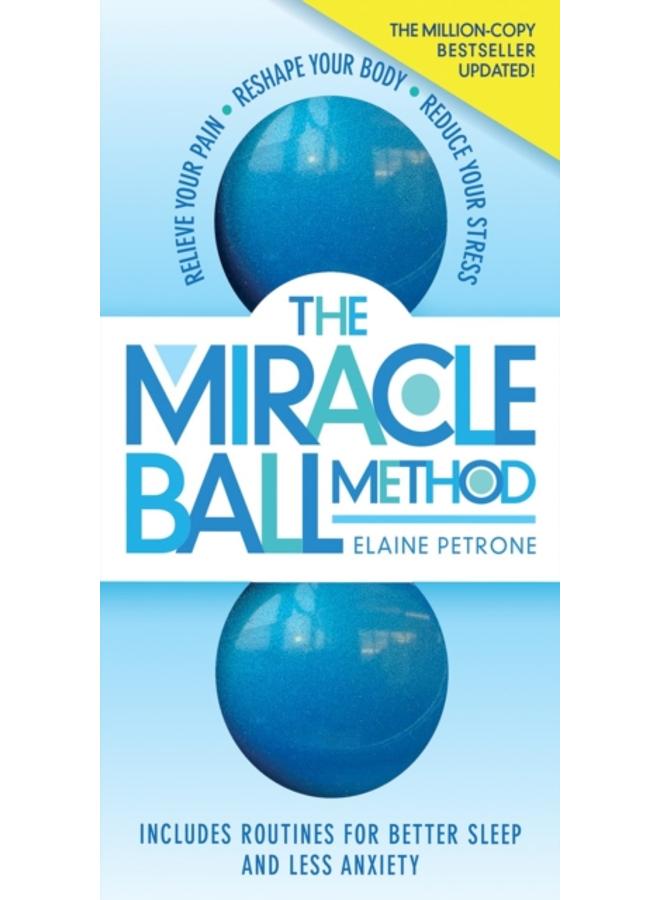 The Miracle Ball Method, Revised Edition : Relieve Your Pain, Reshape Your Body, Reduce Your Stress 