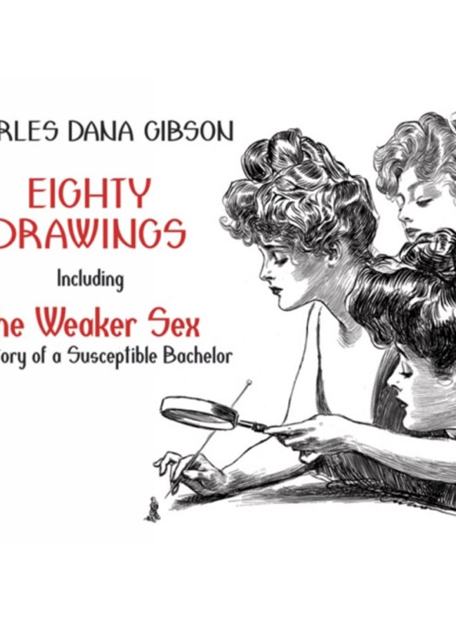 Eighty Drawings : Including "the Weaker Sex: the Story of a Susceptible Bachelor"