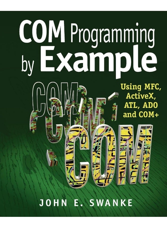 COM Programming by Example: Using MFC, ActiveX, ATL, ADO, and COM+