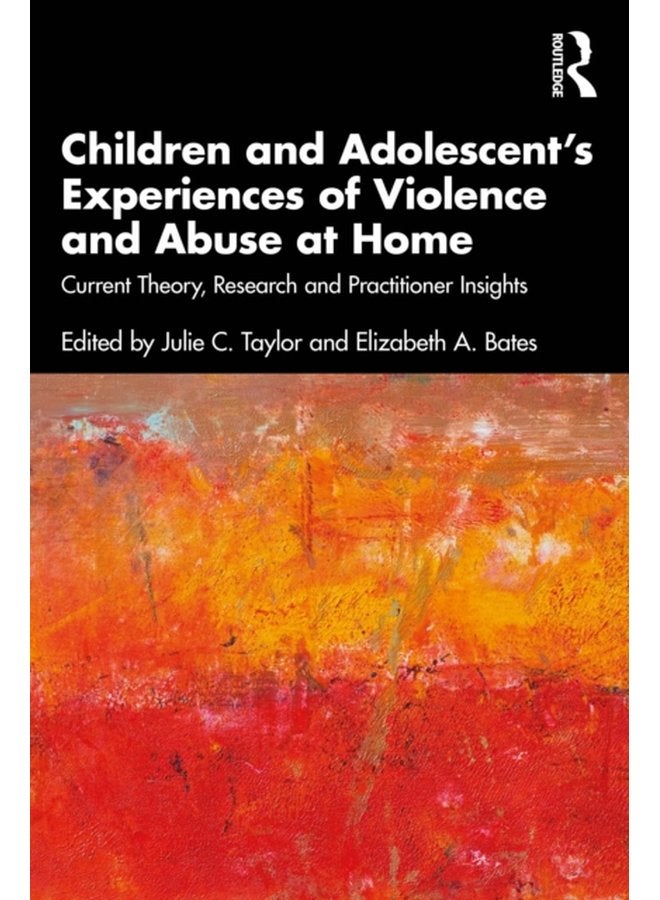 Children and Adolescent s Experiences of Violence and Abuse at Home Current Theory Research and Practitioner Insights - Paperback