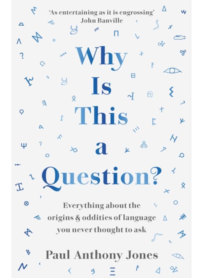Why Is This a Question? : Everything About the Origins and Oddities of Language You Never Thought to Ask 