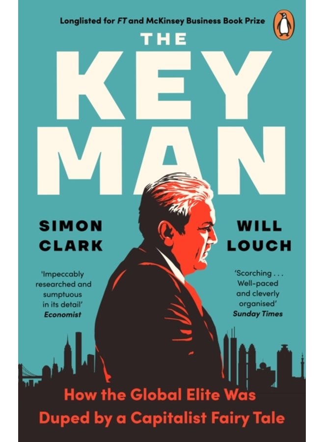 The Key Man How the Global Elite Was Duped by a Capitalist Fairy Tale - Paperback