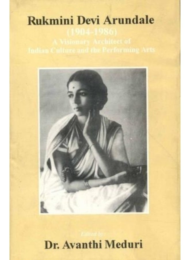 Rukmini Devi Arundale (1904-1986): A Visionary Architect of Indian Culture and the Performing Arts 
