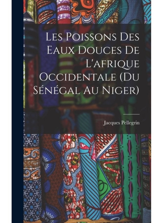 Les Poissons des eaux Douces de L afrique Occidentale du senegal au niger - Hardback