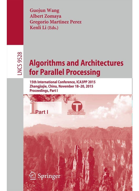 Algorithms and Architectures for Parallel Processing: 15th International Conference, ICA3PP 2015, Zhangjiajie, China, November 18-20, 2015, Proceedings, Part I
