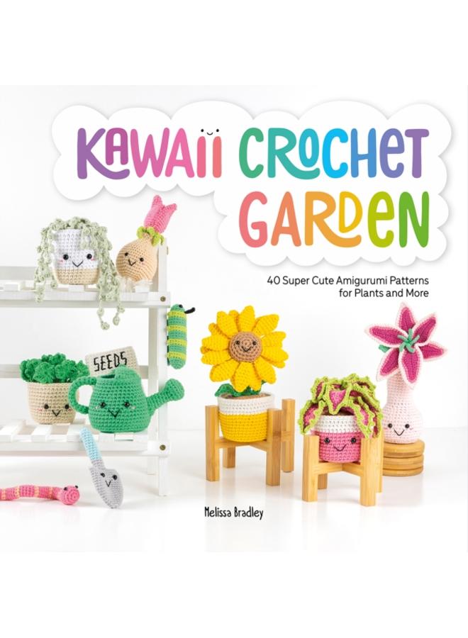 Kawaii Crochet Garden : 40 Super Cute Amigurumi Patterns for Plants and More