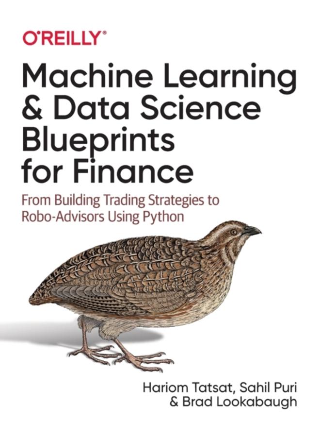 Machine Learning and Data Science Blueprints for Finance : From Building Trading Strategies to Robo-Advisors Using Python 
