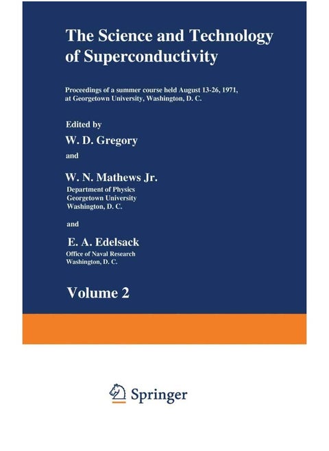 The Science and Technology of Superconductivity: Proceedings of a Summer Course Held August 13 26, 1971, at Georgetown University, Washington, D.C.