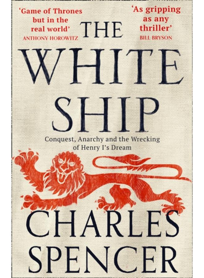 The White Ship : Conquest, Anarchy and the Wrecking of Henry I???s Dream 