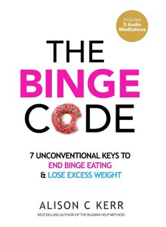 The Binge Code: 7 Unconventional Keys to End Binge Eating & Lose Excess Weight