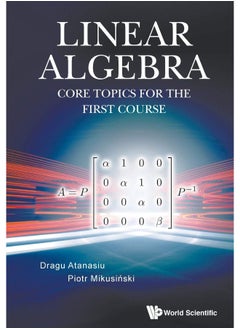 World Scientific Publishing Company LINEAR ALGEBRA: CORE TOPICS FOR THE FIRST COURSE 