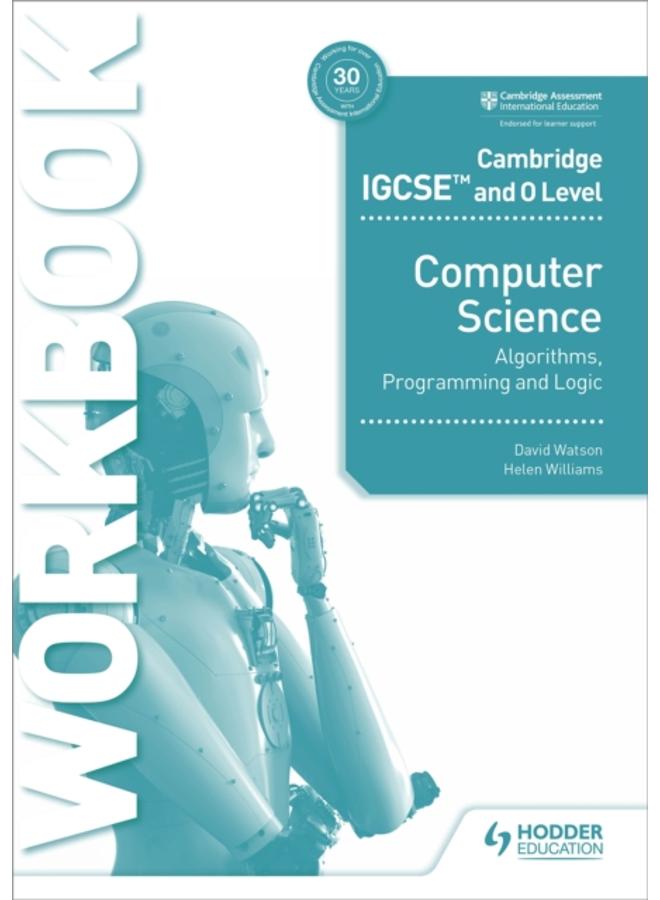 Cambridge IGCSE and O Level Computer Science Algorithms, Programming and Logic Workbook 