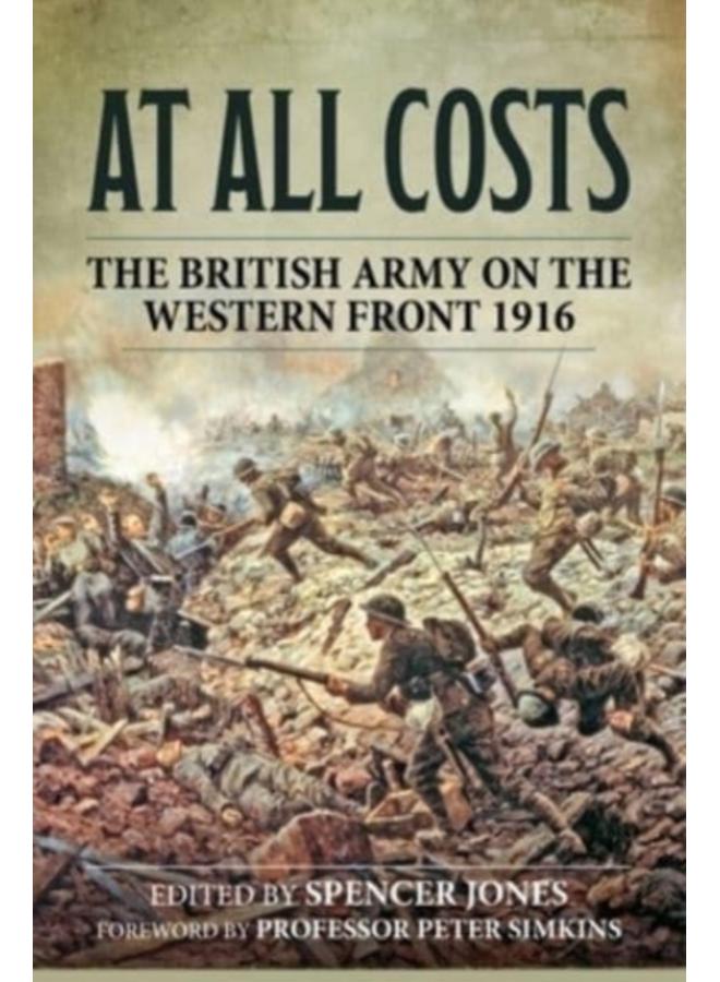 At All Costs : The British Army on the Western Front 1916 