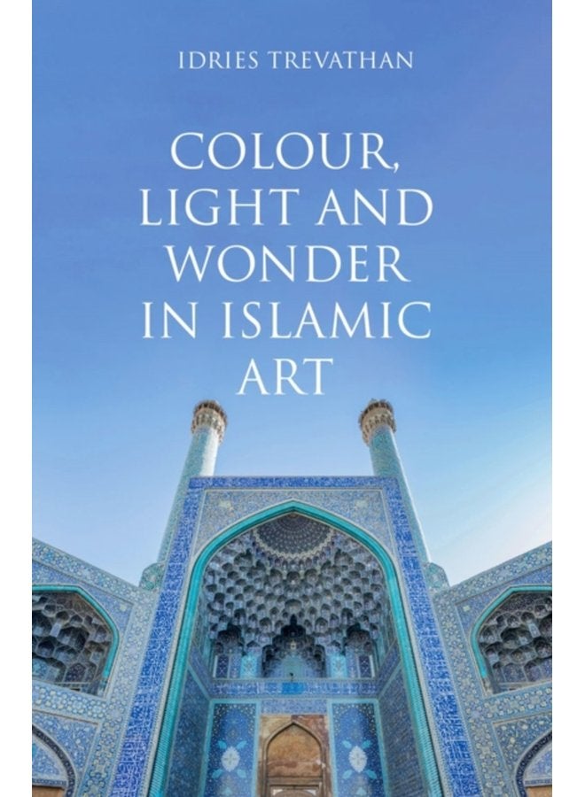 Colour Light and Wonder in Islamic Art - Paperback