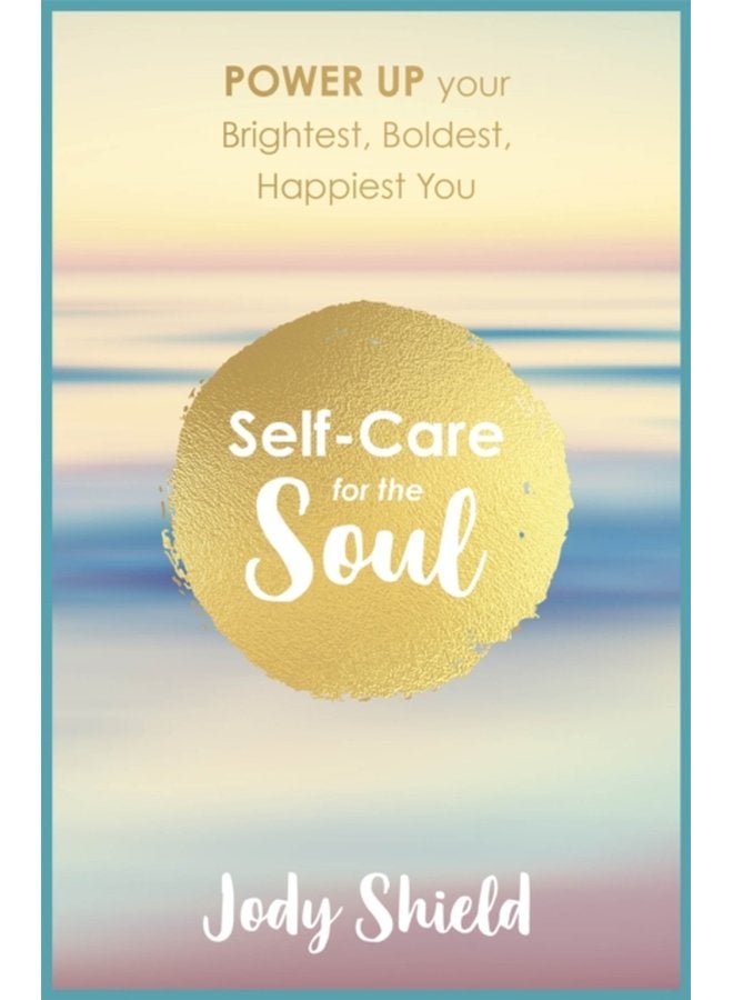 Self Care for the Soul Power Up Your Brightest Boldest Happiest You - Paperback