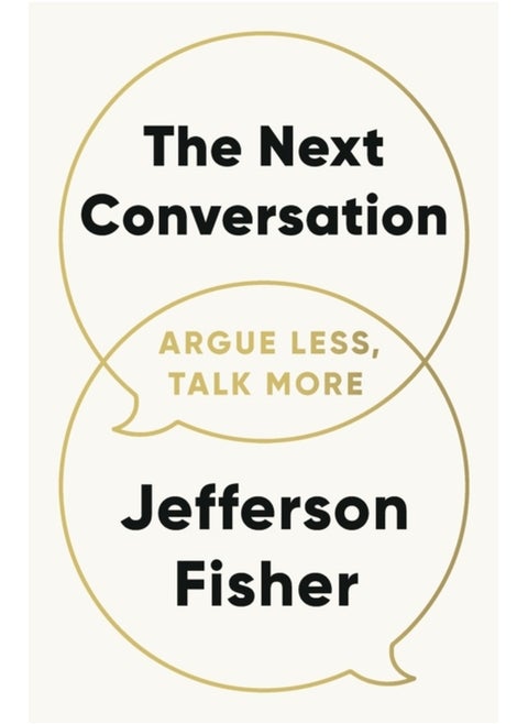The Next Conversation : Argue Less, Talk More