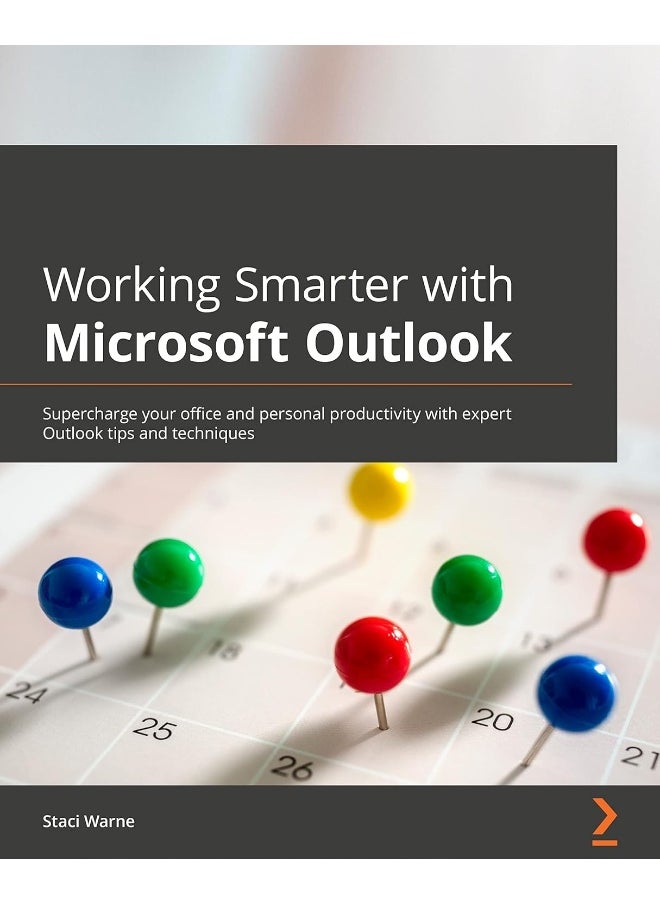Working Smarter with Microsoft Outlook: Supercharge your office and personal productivity with expert Outlook tips and techniques 