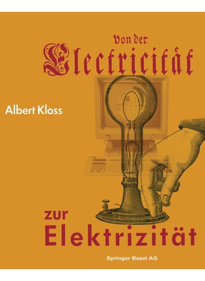 Von Der Electricitat Zur Elektrizitat: Ein Streifzug Durch Die Geschichte Der Elektrotechnik Elektroenergetik Und Elektronik 