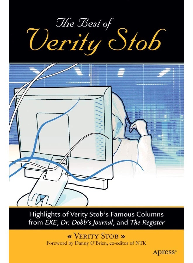 The Best of Verity Stob: Highlights of Verity Stob's Famous Columns from .Exe, Dr. Dobb's Journal, and the Register 