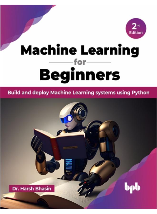 Machine Learning for Beginners - 2nd Edition : Build and deploy Machine Learning systems using Python 