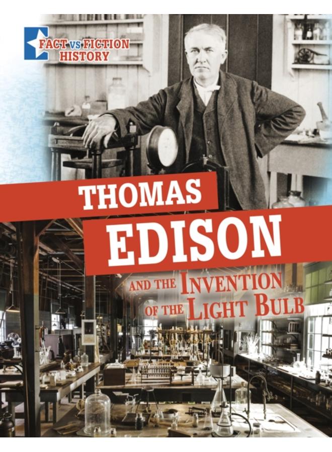 Thomas Edison and the Invention of the Light Bulb : Separating Fact from Fiction 
