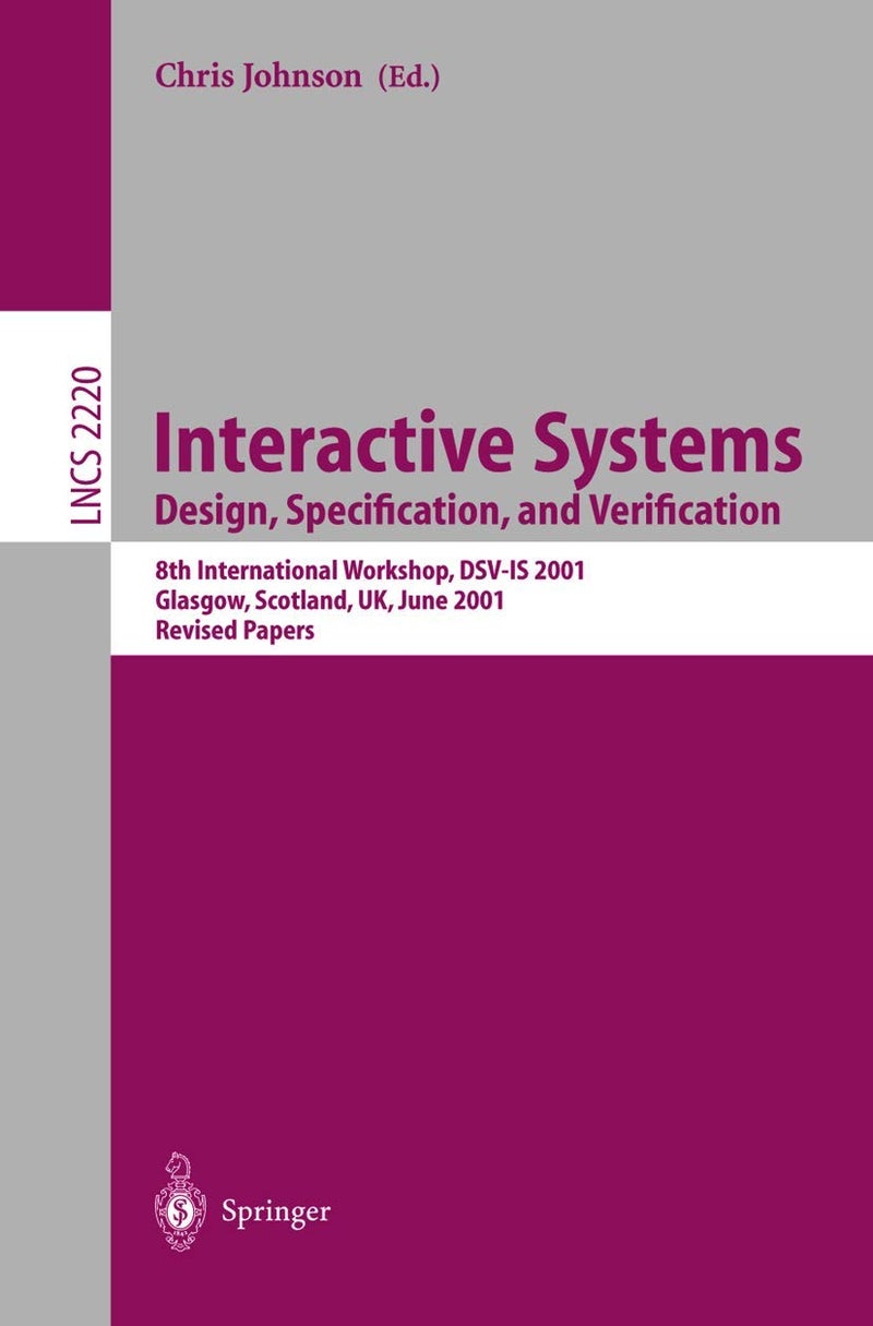 Interactive Systems: Design, Specification, and Verification : 8th International Workshop, DSV-IS 2001. Glasgow, Scotland, UK, June 13-15, 2001. Revised Papers