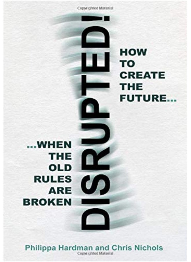 Disrupted!: How to Create the Future When the Old Rules are Broken  - Image 2