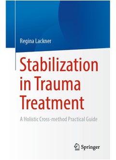 Stabilization in Trauma Treatment: A Holistic Cross-method Practical Guide