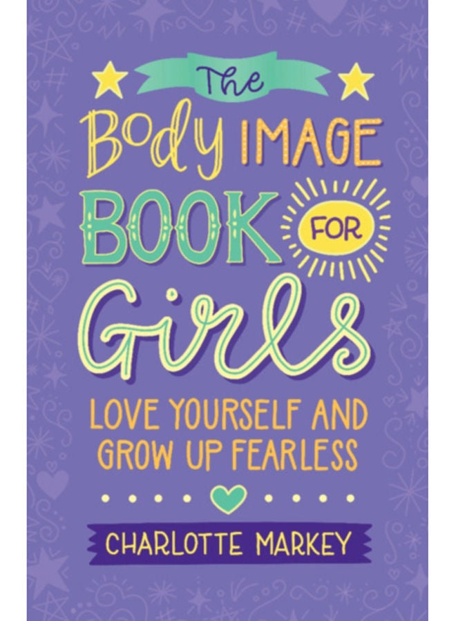 The Body Image Book for Girls : Love Yourself and Grow Up Fearless 