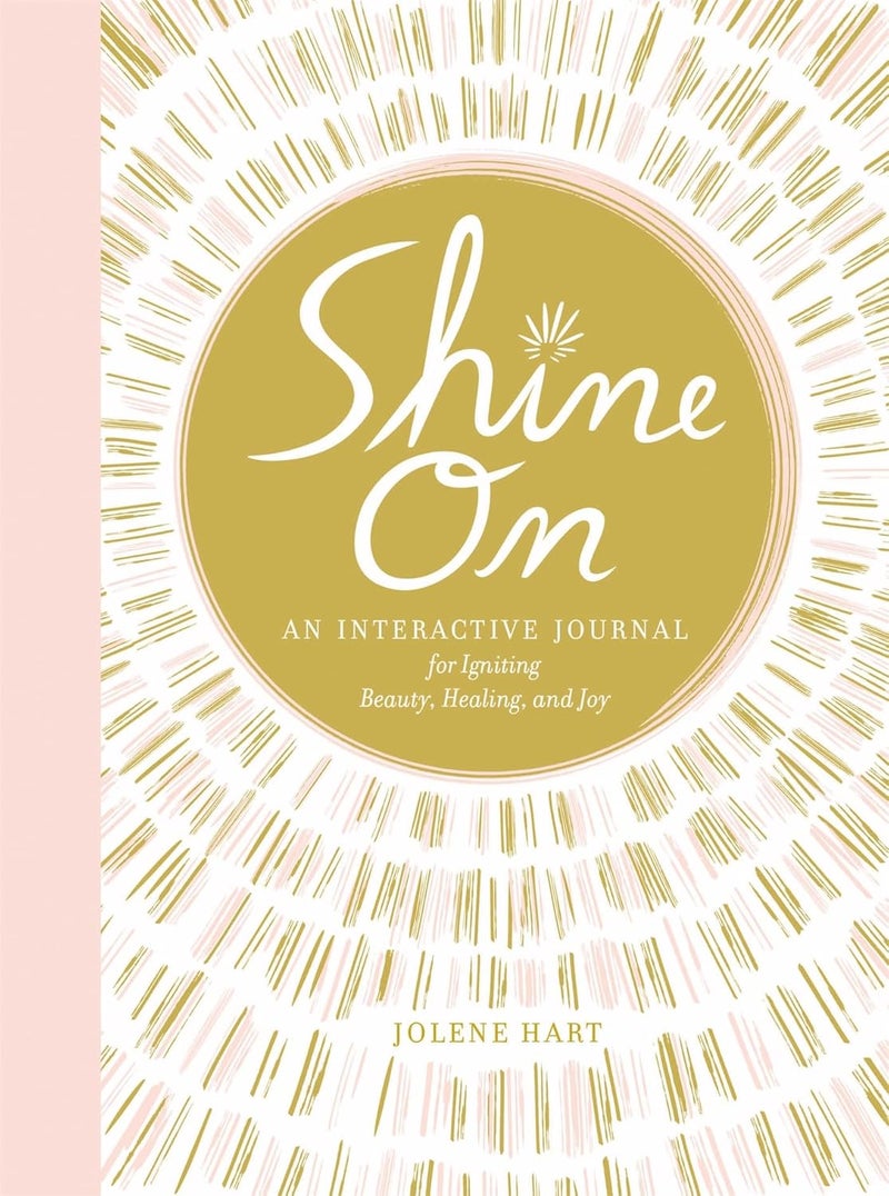 Shine On: An Interactive Journal for Igniting Beauty, Healing, and Joy 