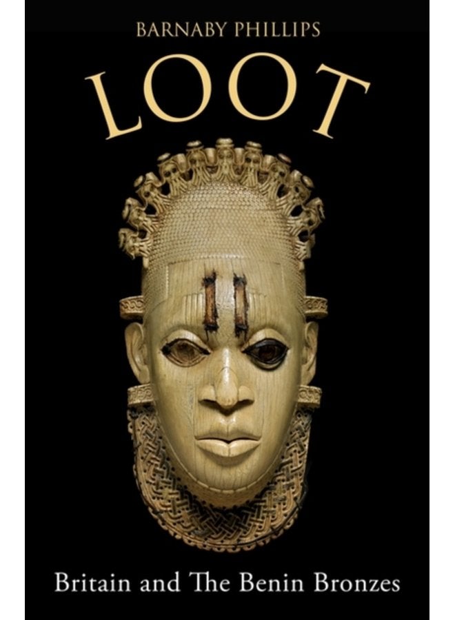 Loot Britain and the Benin Bronzes Revised and Updated Edition - Paperback
