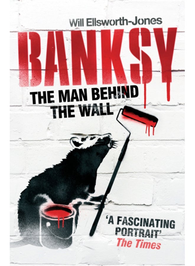 Banksy : The Man Behind the Wall