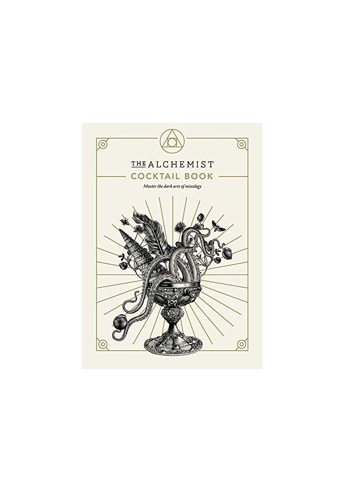 The Alchemist Cocktail Book: Master the dark arts of mixology