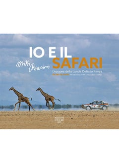 Io e il Safari. L'epopea della Lancia Delta in Kenya. Ediz. italiana e inglese 