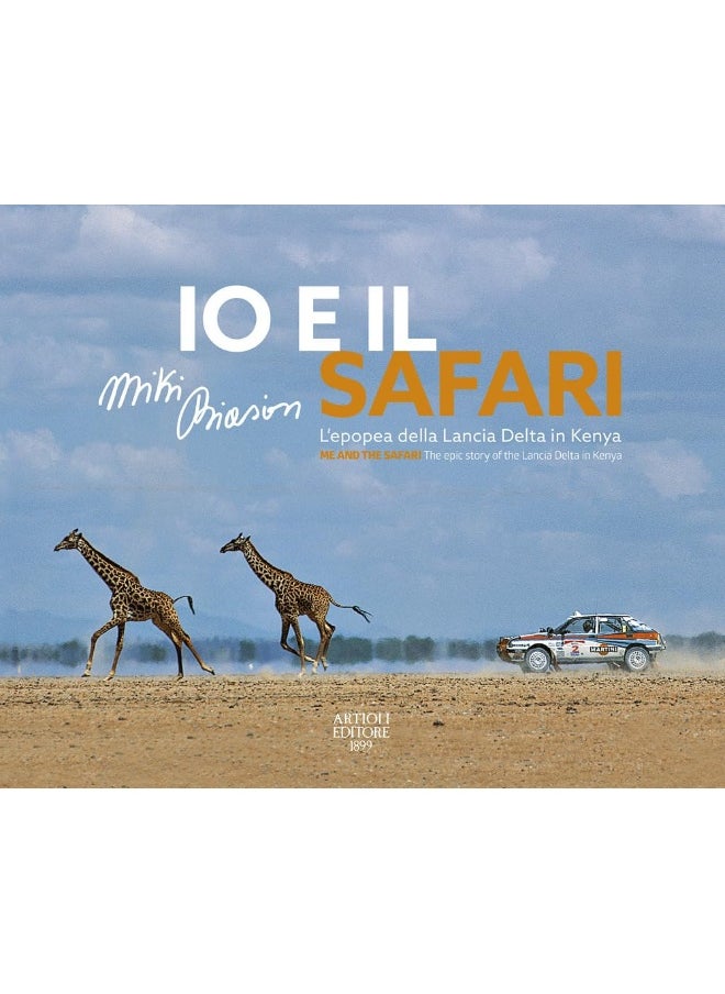 Io e il Safari. L'epopea della Lancia Delta in Kenya. Ediz. italiana e inglese 