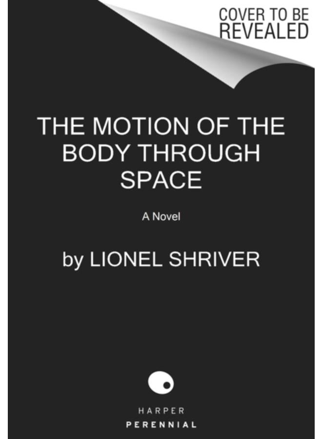 The Motion of the Body Through Space : A Novel 