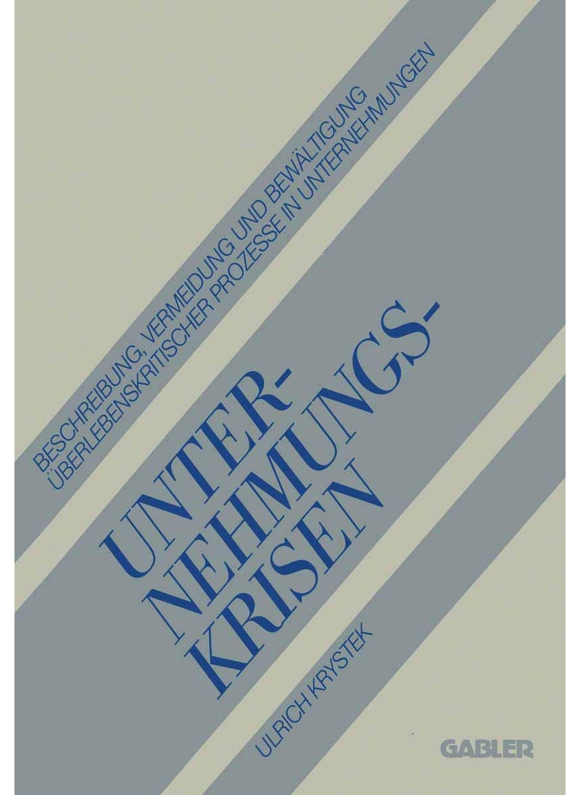 Unternehmungskrisen: Beschreibung, Vermeidung und Bewältigung Überlebenskritischer Prozesse in Unternehmungen 