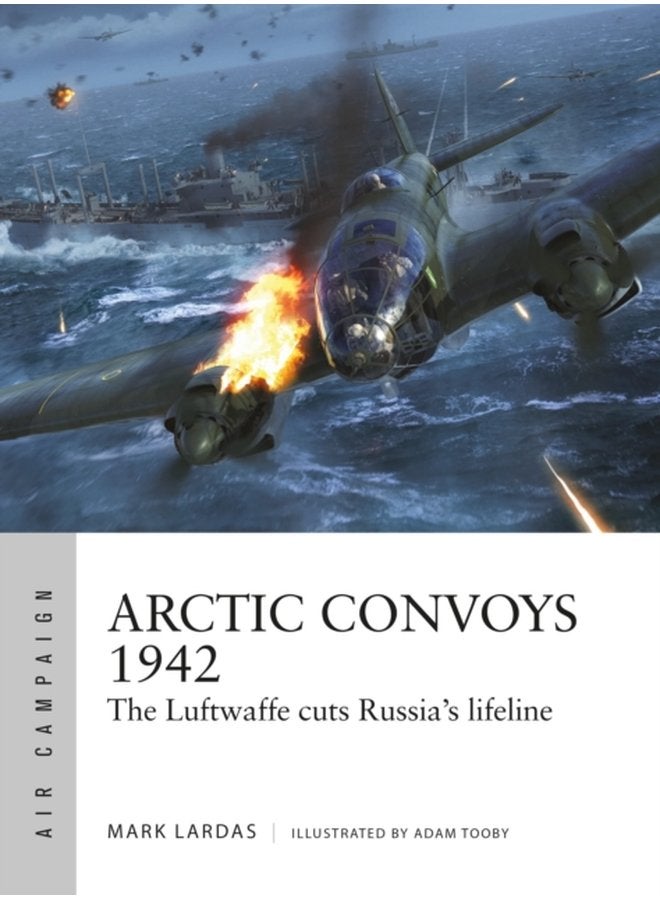 Arctic Convoys 1942 The Luftwaffe cuts Russia s lifeline - Paperback