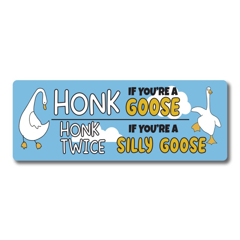 Magnet Me Up Honk If Youre A Goose Honk Twice If Youre A Silly Goose Funny Magnet Decal 3x8 Inch Heavy Duty Automotive Magnet for Car Truck Or Any Other Magnetic Surface Perfect Humorous Gift - Image 3