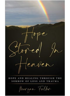 Hope Stored In Heaven: Hope and Healing Through The Sorrow of Loss and Trauma  - Image 1