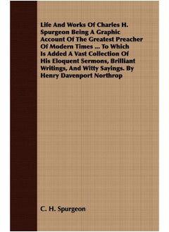 Life And Works Of Charles H. Spurgeon Being A Grap 