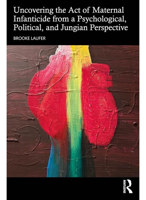 Uncovering the Act of Maternal Infanticide from a Psychological, Political, and Jungian Perspective