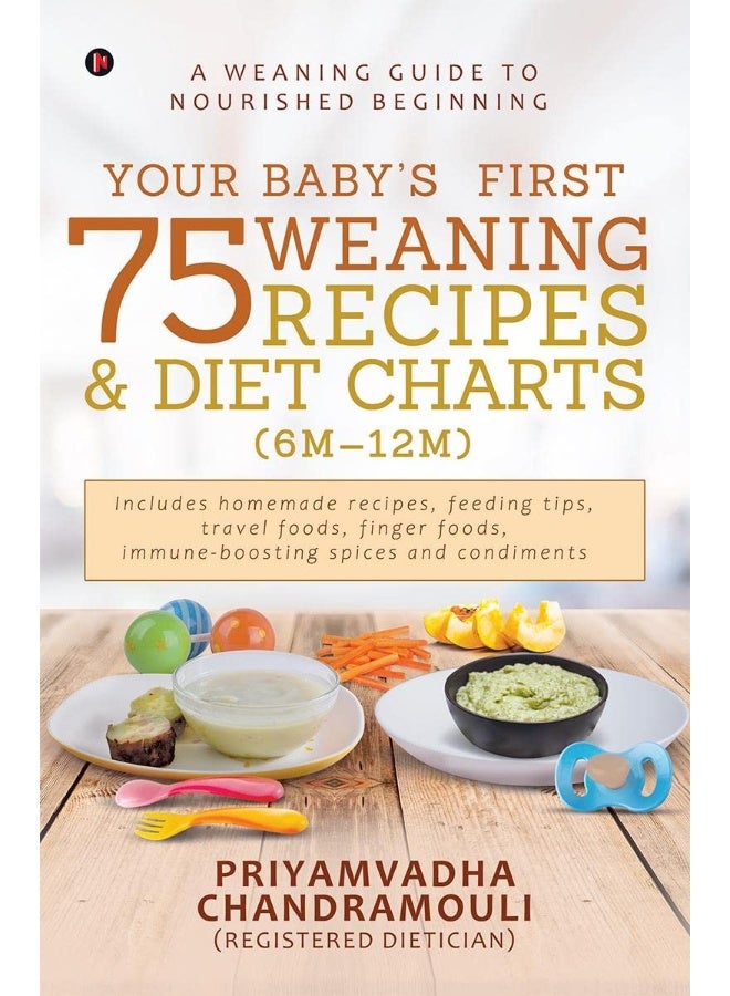 Notion Press Your Baby's First 75 Weaning recipes and Diet Charts (6M-12M): A weaning guide to nourished beginning - Image 1