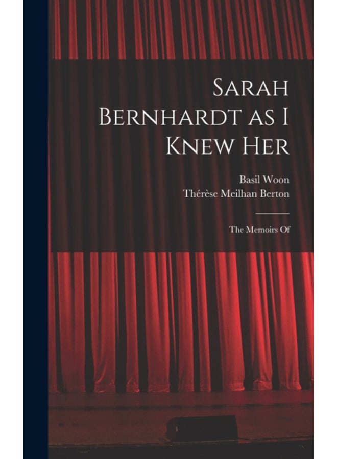 Sarah Bernhardt as I Knew Her : The Memoirs Of