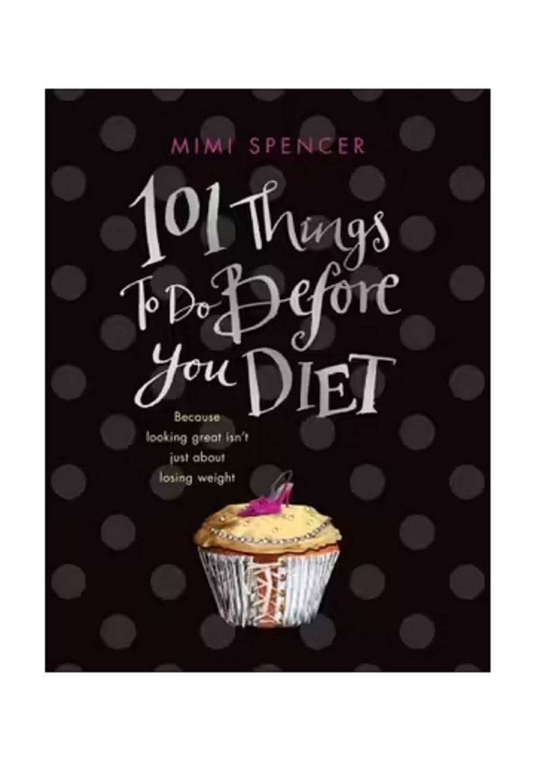 101 Things to Do Before You Diet