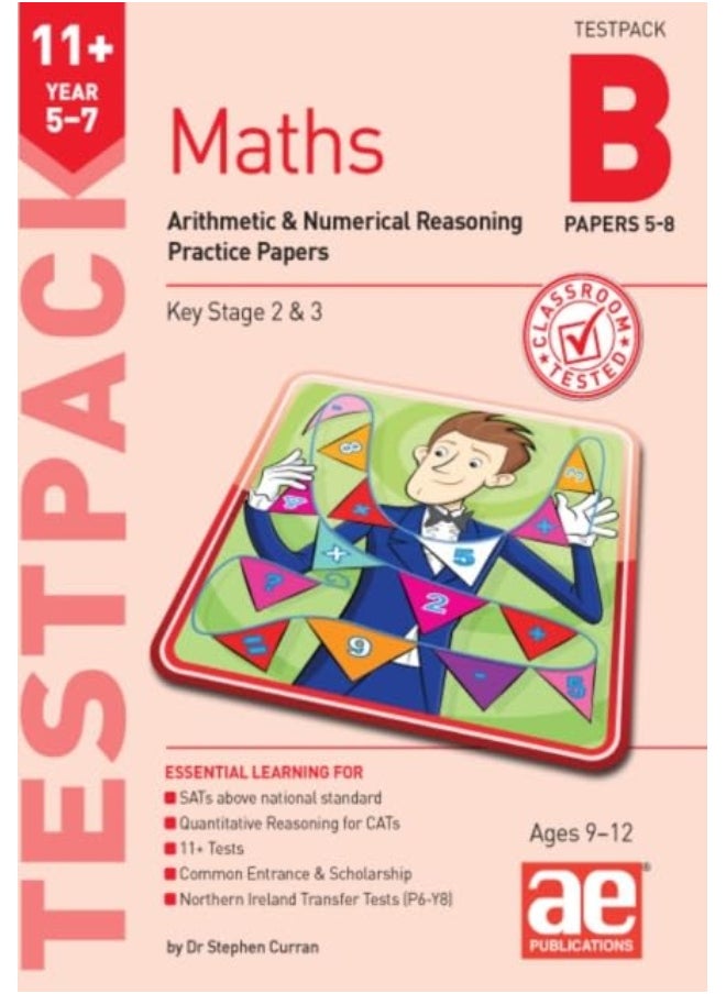 11+ Maths Year 5-7 Testpack B Practice Papers 5-8: Arithmetic & Numerical Reasoning Practice Papers 