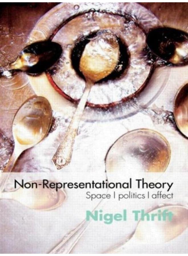 Non-Representational Theory : Space, Politics, Affect