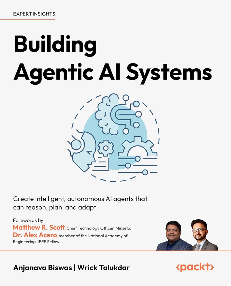 Building Agentic AI Systems: Create intelligent, autonomous AI agents that can reason, plan, and adapt